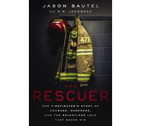 RESCUER PB: One Firefighter's Story of Courage, Darkness, and the Relentless Love That Saved Him