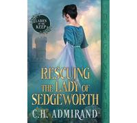 Rescuing the Lady of Sedgeworth: A Medieval Historical Romance