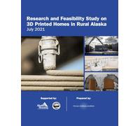 Research and Feasibility Study on 3D Printed Homes in Rural Alaska: July 2021
