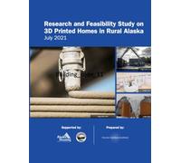 Research and Feasibility Study on 3D Printed Homes in Rural Alaska: July 2021