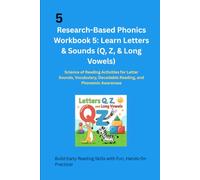 Research-Based Phonics Workbook 5: Learn Letters & Sounds (Q, Z, & Long Vowels): Science of Reading Activities for Letter Sounds, Vocabulary, Decodable Reading, and Phonemic Awareness