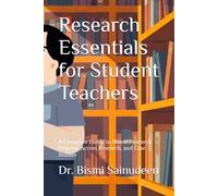 Research Essentials for Student Teachers: A Complete Guide to Minor Research Projects, Action Research, and Case Studies