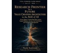Research Frontier for a Future Value Creation Architecture in the Age of AI: Seven Papers Connecting Three Layers: Capital Markets, Society and Individuals, and Enterprise Management