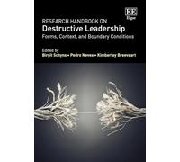 Research Handbook on Destructive Leadership: Forms, Context, and Boundary Conditions