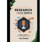 Research Made Simple: A Practical Manual for Students and Scholars to Master Research Proposals, Papers, Thesis, and Publications
