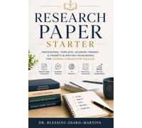 RESEARCH PAPER STARTER: Professional Templates, Academic Phrases, AI Prompts, Checklists and Writing Frameworks for Journal Publication Success