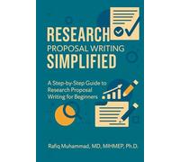 Research Proposal Writing Simplified: A Step-by-Step Guide to Research Proposal Writing for Beginners