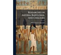 Researches in Assyria, Babylonia, and ChaldÃ]a