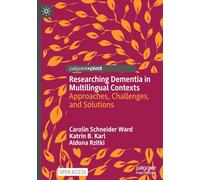 Researching Dementia in Multilingual Contexts: Approaches, Challenges, and Solutions