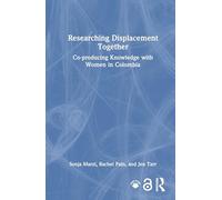 Researching Displacement Together: Co-producing Knowledge with Women in Colombia