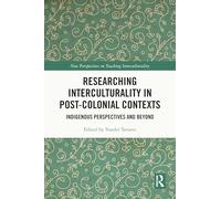 Researching Interculturality in Post-Colonial Contexts: Indigenous Perspectives and Beyond