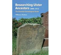 Researching Ulster Ancestors, 1800-1914: The Essential Genealogical Guide