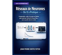 Réseaux de Neurones : De 0 à Pratique: Comprendre, coder à la main en Python, puis maîtriser PyTorch & TensorFlow… sans se perdre dans les maths.