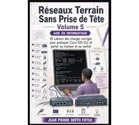 Réseaux Terrain Sans Prise de Tête Volume 5: 10 cahiers des charges corrigés pour Pratique Cisco IOs CLI et parler au routeur et au switch
