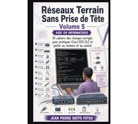 Réseaux Terrain Sans Prise de Tête Volume 5 (EDITION COULEUR): 10 cahiers des charges corrigés pour Pratique Cisco IOs CLI et parler au routeur et au switch
