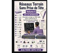 Réseaux Terrain Sans Prise de Tête Volume 6 (EDITION COULEUR): 10 projets corrigés sur MAC table, ports, trunk/access et Port-Security pour pratiquer le SWITCHING