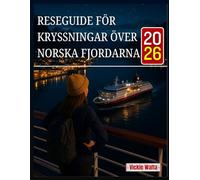 RESEGUIDE FÖR KRYSSNINGAR ÖVER NORSKA FJORDARNA 2026: EN VÄGLEDARE SOM HJÄLPER DIG ATT HITTA DE PERFEKTA RUTTEN, HAMNARNA OCH AKTIVITETERNA FÖR EN OFÖRGLÖMLIG RESA
