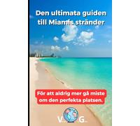 Reseguide Miami: Den ultimata guiden till Miamis stränder: För att aldrig mer gå miste om den perfekta platsen.