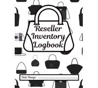 Reseller Inventory Logbook: A Quick and Easy Way to Track the Inventory, Expenses and Income of Your Small/Online Business