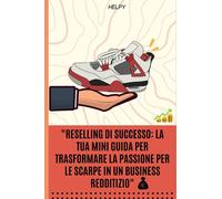 "Reselling di Successo: La tua mini guida per Trasformare la Passione per le Scarpe in un Business Redditizio"