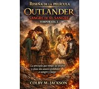 Reseña de la película Outlander: Sangre de mi sangre, temporada 2: La precuela que rompe las piedras y cómo dos amores prohibidos a sangre y fuego