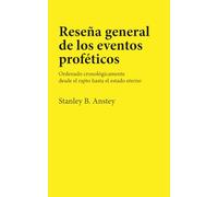 Reseña general de los eventos proféticos: Ordenado cronológicamente desde el rapto hasta el estado eterno