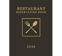 Reservation Book for Restaurant 2026 : Full Year of Reservation January - December 2026 (365 Days), Daily Hostess Table Dinner and Lunch, Dated, Daily Customer Tracking, Contact Pages.