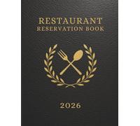 Reservation Book for Restaurant 2026 : Full Year of Reservation January - December 2026 (365 Days), Daily Hostess Table Dinner and Lunch, Dated, Daily Customer Tracking, Contact Pages.