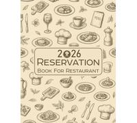 Reservation Book for Restaurant: 365-Day Dated Planner (From January 1 to December 31 - Full-Year Organizer)