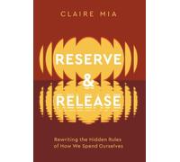 Reserve & Release: Rewriting the Hidden Rules of How We Spend Ourselves