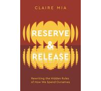 Reserve & Release: Rewriting the Hidden Rules of How We Spend Ourselves