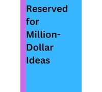 Reserved for Million-Dollar Ideas: A Creative Journal for Every Thought, Dream & Plan