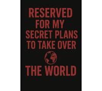 Reserved For My Secret Plans To Take Over The World: 6x9 Lined Funny Notebook, 120 Pages - A Laugh-Out-Loud Gift for Work, Home, or Anywhere! Great ... Elephant Exchanges & Secret Santa Laughs