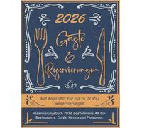 Reservierungsbuch 2026 gastronomie a4 mit datum: Reservationsbuch und Terminplaner für Restaurants, Cafés, Hotels und Pensionen. Platz für über 10.900 Reservierungen.