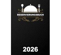 Reservierungsbuch 2026: Großformatiger Tagesplaner A4 - 1 Seite pro Tag, inklusive Wochenenden Für Restaurants, Hotels, Cafés, Bars, Pensionen und Bistros