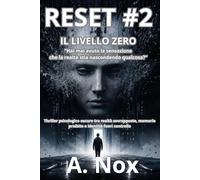 RESET #2 Il Livello Zero Serie RESET - Volume 2: Thriller psicologico oscuro tra realtà sovrapposte, memorie proibite e identità fuori controllo