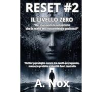RESET #2 Il Livello Zero Serie RESET - Volume 2: Thriller psicologico oscuro tra realtà sovrapposte, memorie proibite e identità fuori controllo