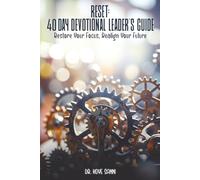 Reset : 40-Day Devotional Leader's Guide: Rebuild Your Faith, Restore Your Focus, Realign Your Future