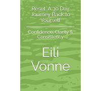 Reset: A 30 Day Journey Back to Yourself: Confidence, Clarity & Consistency