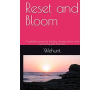 Reset and Bloom: A guided journal for healing, slowing down, and becoming your best self