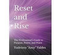 Reset and Rise: The Professional’s Guide to Purpose, Power, and Peace