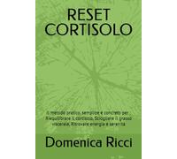 RESET CORTISOLO: Il metodo pratico, semplice e concreto per : Riequilibrare il cortisolo, Sciogliere il grasso viscerale, Ritrovare energia e serenità