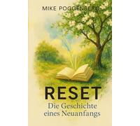 Reset: Die Geschichte eines Neuanfangs: Ein Roman voller Inspiration mit praktischen „Reset-Regeln“ für dein Leben