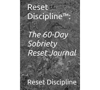 Reset Discipline™: The 60-Day Sobriety Reset Journal
