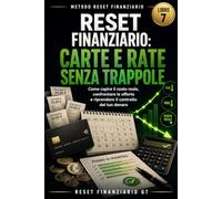 Reset Finanziario: Carte e Rate Senza Trappole: Come capire il costo reale, confrontare le offerte e riprendere il controllo del tuo denaro