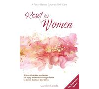 Reset for Women: A Faith-Based Guide to Sustainable Self Care for Busy Women; Practical, Science-Backed Strategies for Moms and Professionals Seeking Balance to Avoid Burnout and Stress