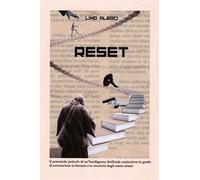 Reset. Il potenziale pericolo di un'intelligenza artificiale onnisciente in grado di sottomettere la fantasia e la creatività degli esseri umani