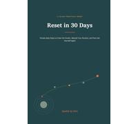 Reset in 30 Days: Simple Daily Steps to Clear the Clutter, Rebuild Your Routine, and Feel Like Yourself Again