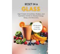 Reset in a Glass: High Protein Smoothies, Shakes, and Hydration Drinks to Steady Energy, Sleep, and Recovery