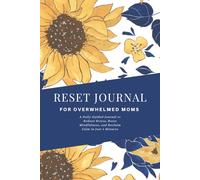 Reset Journal For Overwhelmed Moms: A Daily Guide to Reduce Mental Load & Reclaim Calm